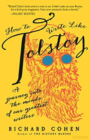How to Write Like Tolstoy: A Journey Into the Minds of Our Greatest Writers - Richard Cohen [KSIĄŻKA]