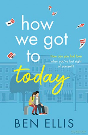How We Got to Today: The funny, life-affirming romance you won't be able to put down! - Ben Ellis [KSIĄŻKA]