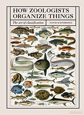 How Zoologists Organize Things: The Art of Classification - David Bainbridge [KSIĄŻKA]