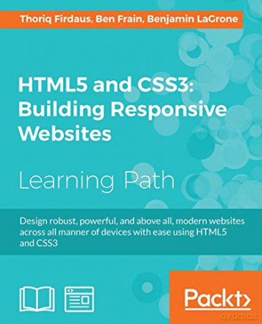 HTML5 and CSS3: Building Responsive Websites: Design robust, powerful, and above all, modern websites across all manner of devices with ease using HTML5 and CSS3 - Thoriq Firdaus [KSIĄŻKA]