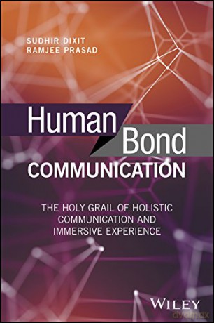 Human Bond Communication: The Holy Grail of Holistic Communication and Immersive Experience - Sudhir Dixit [KSIĄŻKA]