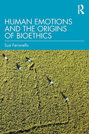 Human Emotions and the Origins of Bioethics - Susi Ferrarello [KSIĄŻKA]