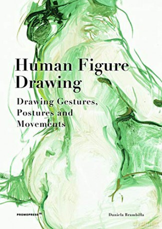 Human Figure Drawing: Drawing Gestures, Postures and Movements: Drawing Gestures, Pictures and Movements - Daniela Brambilla [KSIĄŻKA]