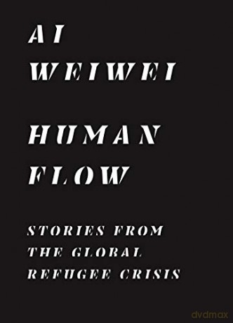 Human Flow: Stories from the Global Refugee Crisis - Weiwei Ai [KSIĄŻKA]