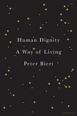 Human Living: A Way of Dignity: A Way of Living - Peter Bieri [KSIĄŻKA]
