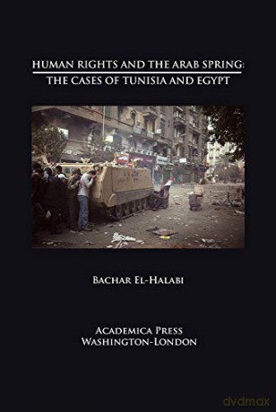 Human Rights and the Arab Spring: The Cases of Tunisia and Egypt (St. James Studies in World Affairs) - Bachar El-Halabi [KSIĄŻKA]