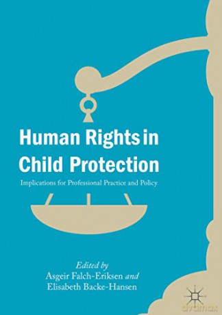 Human Rights in Child Protection: Implications for Professional Practice and Policy - Asgeir Falch-Eriksen [KSIĄŻKA]