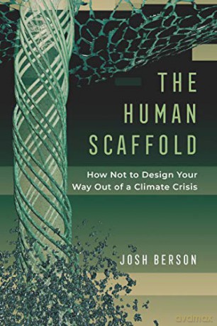 Human Scaffold: How Not to Design Your Way Out of a Climate Crisis: 2 (Great Transformations) [KSIĄŻKA]