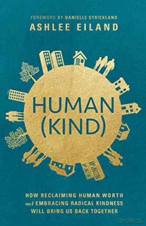 Human(kind): How Reclaiming Human Worth and Embracing Radical Kindness Will Bring Us Back Together - Ashlee Eiland [KSIĄŻKA]