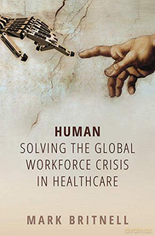 Human: Solving the global workforce crisis in healthcare - Mark Britnell [KSIĄŻKA]