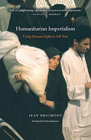 Humanitarian Imperialism: Using Human Rights to Sell War - Jean Bricmont [KSIĄŻKA]