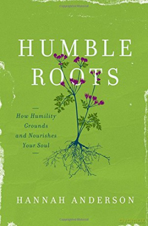 Humble Roots: How Humility Grounds and Nourishes Your Soul - Hannah Anderson [KSIĄŻKA]