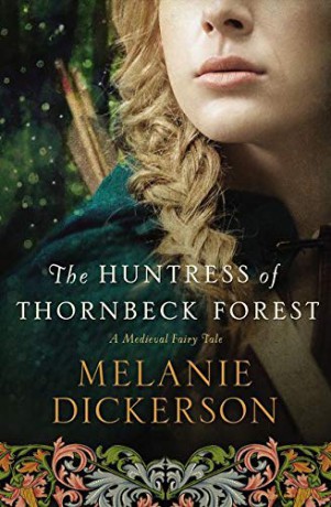HUNTRESS OF THORNBECK FOREST MEDIEVAL FAIRY TALE ROMANCE: 1 (A Medieval Fairy Tale) - Dickerson Melanie [KSIĄŻKA]