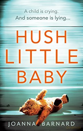 Hush Little Baby: A compulsive thriller that will grip you to the very last page - Joanna Barnard [KSIĄŻKA]