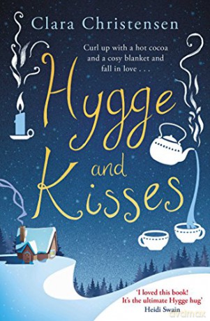 Hygge and Kisses: The first warm, cosy and romantic hygge novel! - Clara Christensen [KSIĄŻKA]