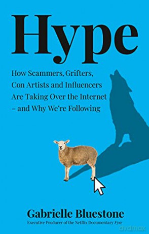 Hype: How Scammers, Grifters, Con Artists and Influencers Are Taking Over the Internet - and Why We're Following - Gabrielle Bluestone [KSIĄŻKA]