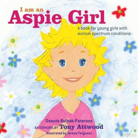 I am an Aspie Girl: A book for young girls with autism spectrum conditions - Danuta Bulhak-Paterson [KSIĄŻKA]