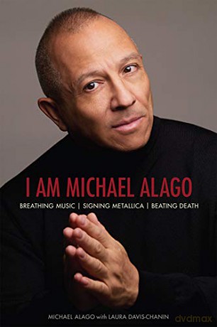 I Am Michael Alago: Breathing Music. Signing Metallica. Beating Death. - Michael Alago [KSIĄŻKA]