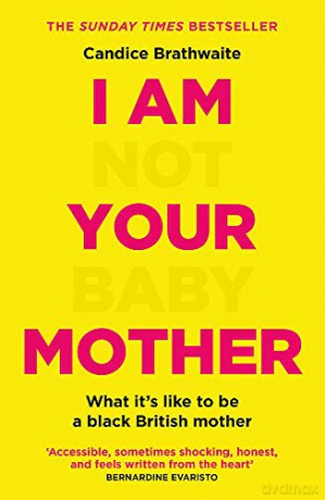 I Am Not Your Baby Mother: THE SUNDAY TIMES BESTSELLER - Candice Brathwaite [KSIĄŻKA]