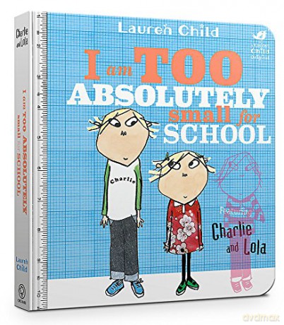 I Am Too Absolutely Small For School (Charlie and Lola) - Lauren Child [KSIĄŻKA]