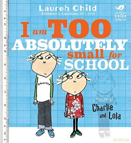 I Am Too Absolutely Small For School (Charlie and Lola) - Lauren Child [KSIĄŻKA]