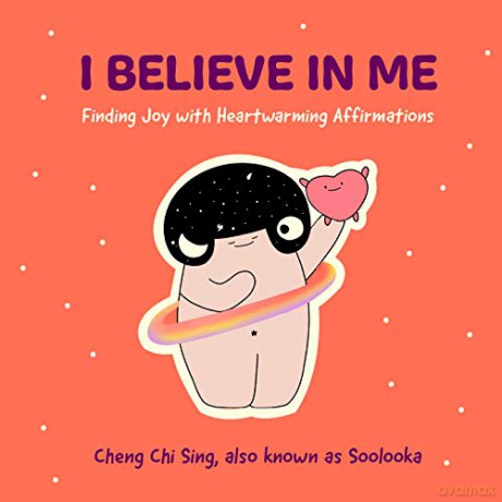 I Believe in Me: Finding Joy with Heartwarming Affirmations (Gift for friends, Mood disorders, Illustrations and Comics on Depression and Mental Health) - Chi Sing CHENG [KSIĄŻKA]