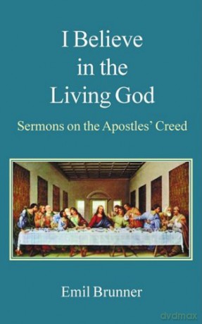 I Believe in the Living God: Sermons on the Apostles' Creed - Emil Brunner [KSIĄŻKA]
