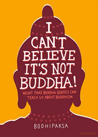 I Can't Believe It's Not Buddha!: What Fake Buddha Quotes Can Teach Us About Buddhism [KSIĄŻKA]