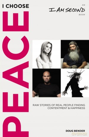 I Choose Peace: Raw Stories of Real People Finding Contentment and Happiness (An I Am Second Book) - Doug Bender [KSIĄŻKA]