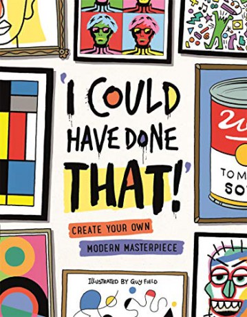 I Could Have Done That: Create Your Own Modern Masterpiece - Guy Field [KSIĄŻKA]