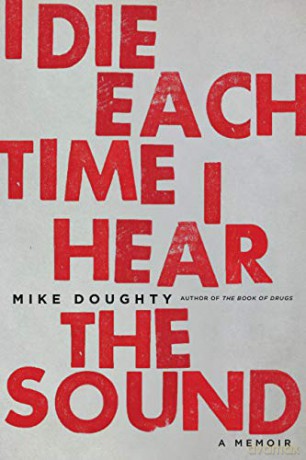 I Die Each Time I Hear the Sound: A Memoir - Mike Doughty [KSIĄŻKA]