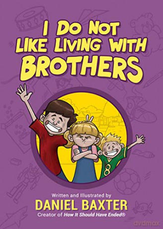 I Do Not Like Living with Brothers: The Ups and Downs of Growing Up with Siblings (Kindness Book for Children, Empathy for Kids, Importance of Family, and Sibling Rivalry) - Daniel Baxter [KSIĄŻKA]