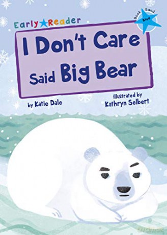 I Don't Care Said Big Bear: (Blue Early Reader) (Blue Band) - Katie Dale [KSIĄŻKA]