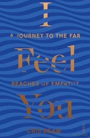 I Feel You: a journey to the far reaches of empathy - Cris Beam [KSIĄŻKA]