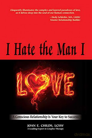 I Hate The Man I Love: A Conscious Relationship is Your Key to Success - Joan E Childs [KSIĄŻKA]
