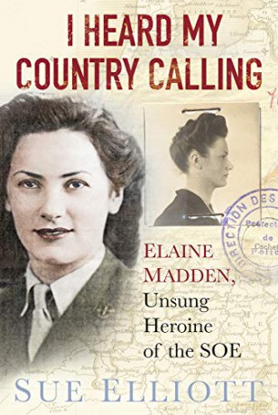 I Heard My Country Calling: Elaine Madden, SOE Agent - Sue Elliott [KSIĄŻKA]