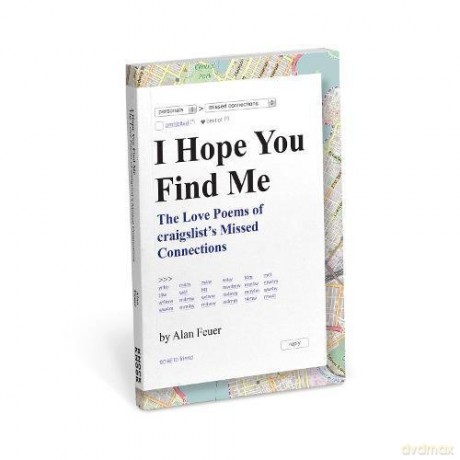 I Hope You Find Me (Love Poems on Craigslist): The Love Poems of craigslist's Missed Connections - Alan Feuer [KSIĄŻKA]
