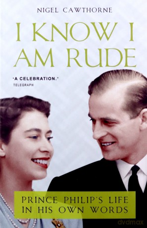 I Know I Am Rude but It Is Fun: Prince Philip's Life in His Own Words: Prince Philip on Himself, the Queen and Others - Nigel Cawthorne [KSIĄŻKA]