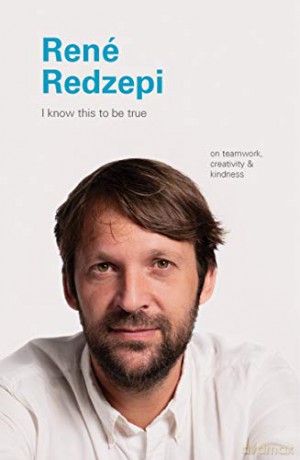 I Know This to Be True: Rene Redzepi: On Teamwork, Creativity, and Kindness - Geoff Blackwell [KSIĄŻKA]