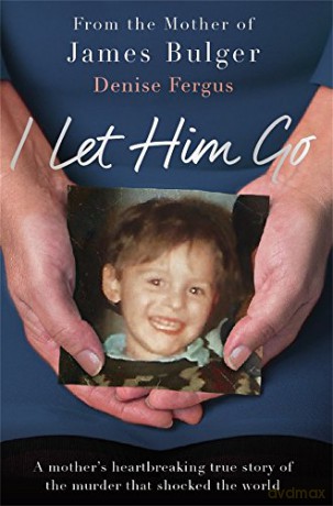 I Let Him Go: The heartbreaking book from the mother of James Bulger - Denise Fergus [KSIĄŻKA]
