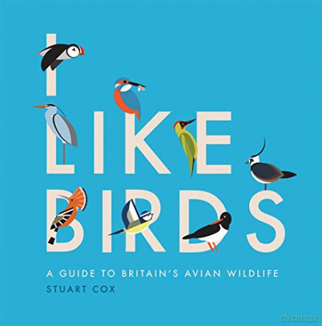 I Like Birds: A Guide to Britain's Aerial Wildlife: A Guide to Britain's Avian Wildlife - Stuart Cox [KSIĄŻKA]