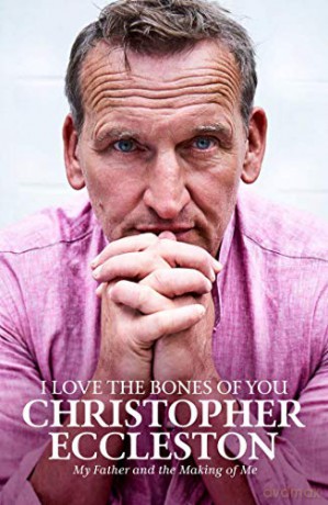 I Love the Bones of You: My Father And The Making Of Me - Christopher Eccleston [KSIĄŻKA]