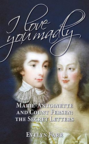 I Love You Madly: Marie-Antoinette and Count Fersen: The Secret Letters - Evelyn Farr [KSIĄŻKA]