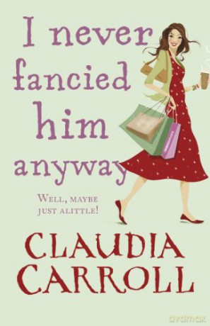 I Never Fancied Him Anyway - Claudia Carroll [KSIĄŻKA]