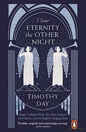 I Saw Eternity the Other Night: King's College Choir, the Nine Lessons and Carols, and an English Singing Style - Timothy Day [KSIĄŻKA]