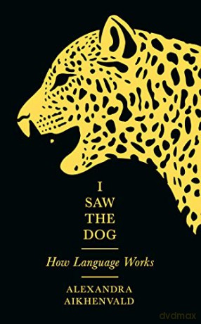 I Saw the Dog: How Language Works - Alexandra Aikhenvald [KSIĄŻKA]