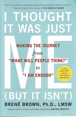 I Thought It Was Just Me (but it isn't): Telling the Truth About Perfectionism, Inadequacy, and Power [KSIĄŻKA]