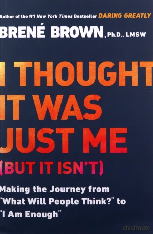 I Thought It Was Just Me (but it isn't): Telling the Truth About Perfectionism, Inadequacy, and Power [KSIĄŻKA]
