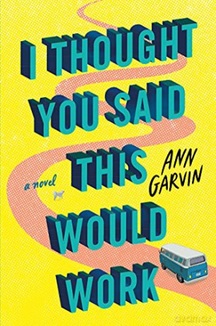 I Thought You Said This Would Work: A Novel - Ann Garvin [KSIĄŻKA]