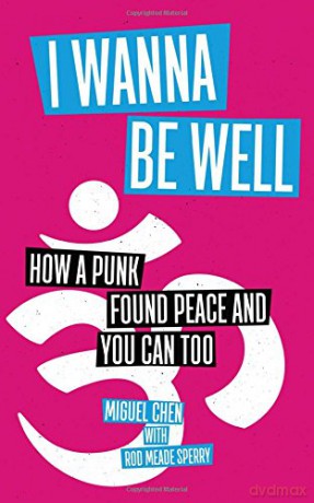 I Wanna Be Well: How a Punk Found Peace and You Can Too - Miguel Chen [KSIĄŻKA]